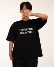 I Never Liked You Anyway Tshirt