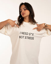 I Need Sex Not Stress Tshirt